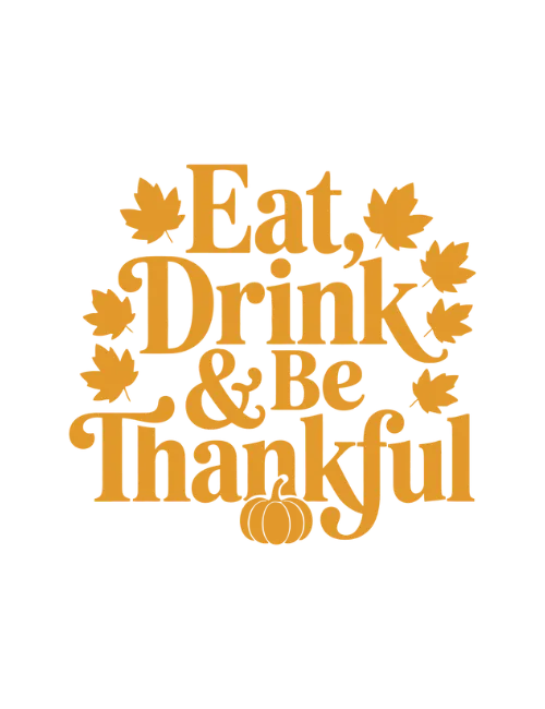 Eat, Drink, and Be Thankful