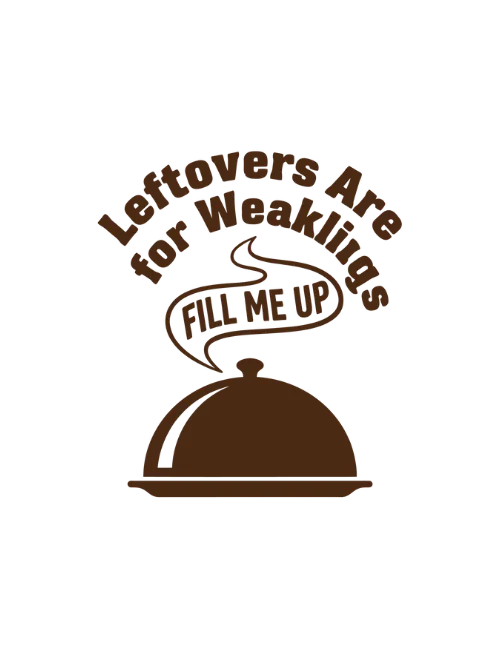 Leftovers are for Weaklings